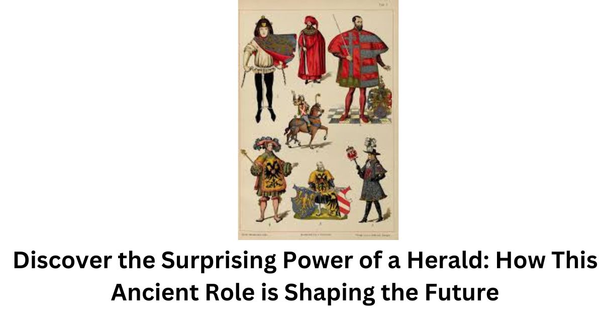 Discover the Surprising Power of a Herald: How This Ancient Role is Shaping the Future